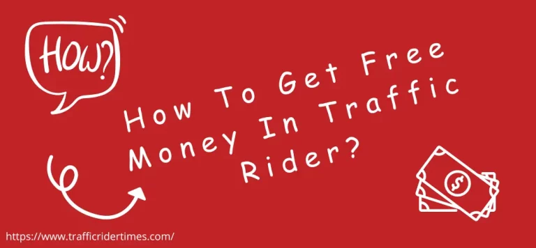 Do You Want To Know How To Get Free Money In Traffic Rider?